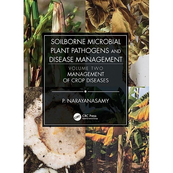 Soilborne Microbial Plant Pathogens and Disease Management, Volume Two, P. Narayanasamy