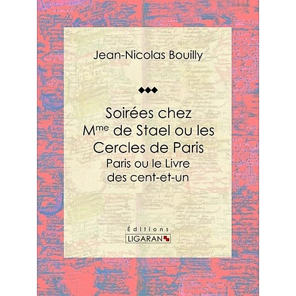 Soirées chez Mme de Stael ou les Cercles de Paris, Jean-Nicolas Bouilly, Ligaran