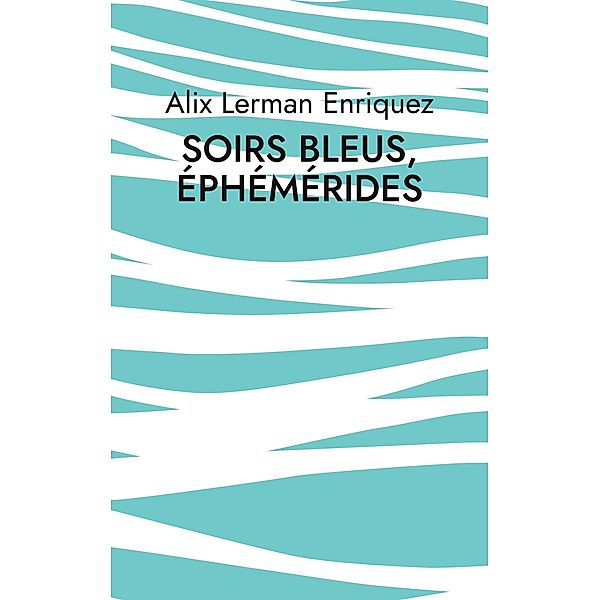 Soirs bleus, éphémérides, Alix Lerman Enriquez