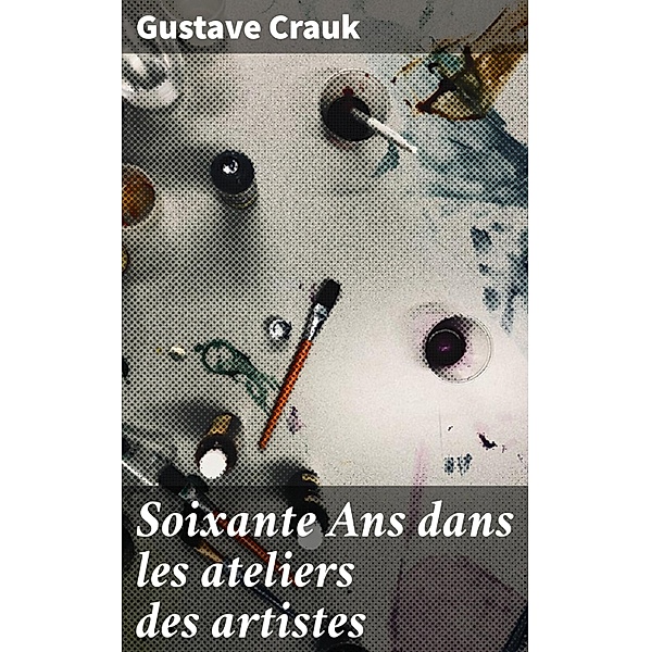 Soixante Ans dans les ateliers des artistes, Gustave Crauk