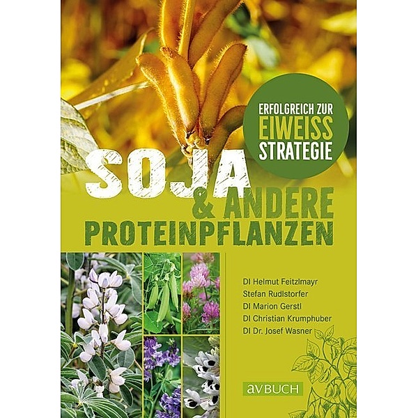 Soja & andere Proteinpflanzen, Christian Krumphuber, Helmut Feizelmayr, Marion Gerstl, Josef Wasner