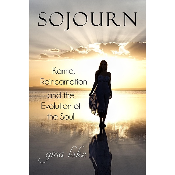 Sojourn: Karma, Reincarnation, and the Evolution of the Soul, Gina Lake