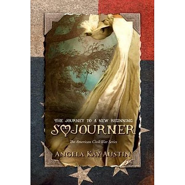 Sojourner / The American Civil War Series Bd.2, Angela Kay Austin