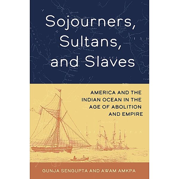 Sojourners, Sultans, and Slaves, Gunja Sengupta, Awam Amkpa