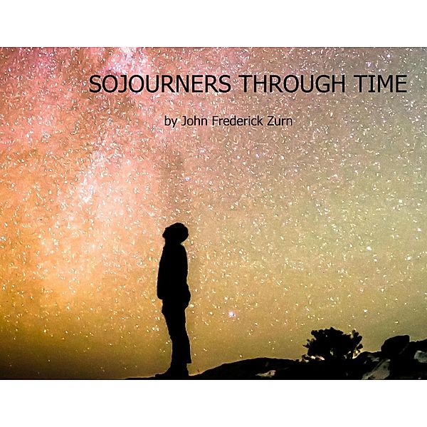 Sojourners Through Time, John Frederick Zurn