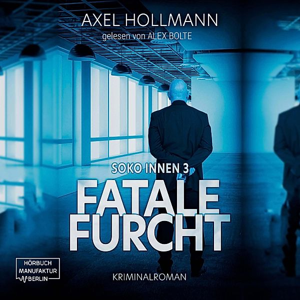 Soko Innen - 3 - Fatale Furcht, Axel Hollmann