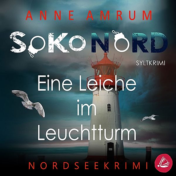 SoKo Nord - 1 - SoKo Nord - Eine Leiche im Leuchtturm: Syltkrimi Nordseekrimi, Anne Amrum
