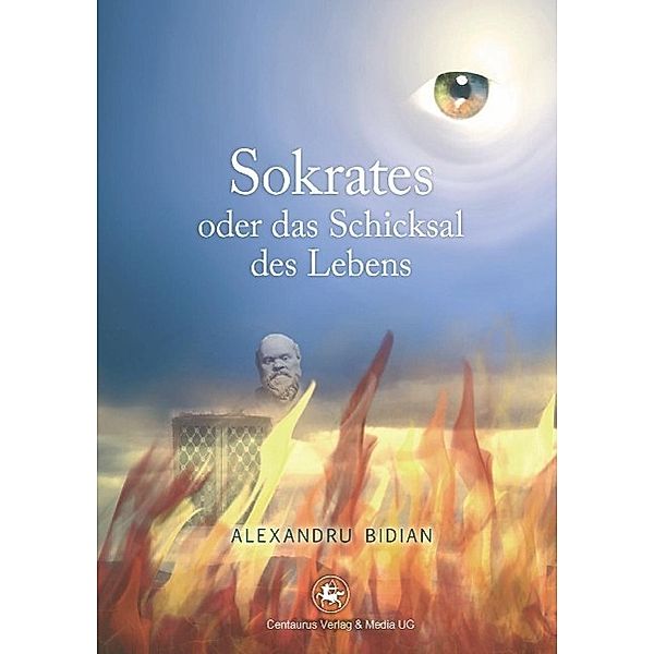Sokrates oder das Schicksal des Lebens / Literatur in der Diskussion Bd.7, Augustin Alexandru Bidian