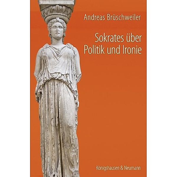 Sokrates über Politik und Ironie, Andreas Brüschweiler