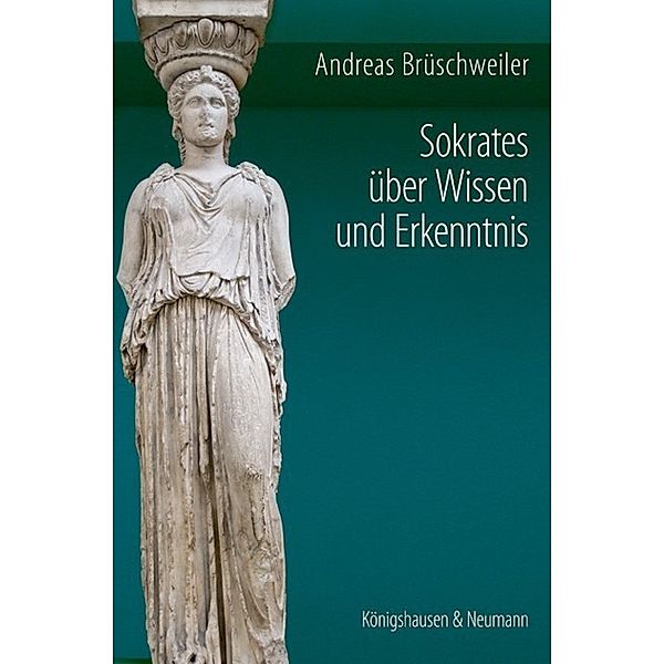 Sokrates über Wissen und Erkenntnis, Andreas Brüschweiler