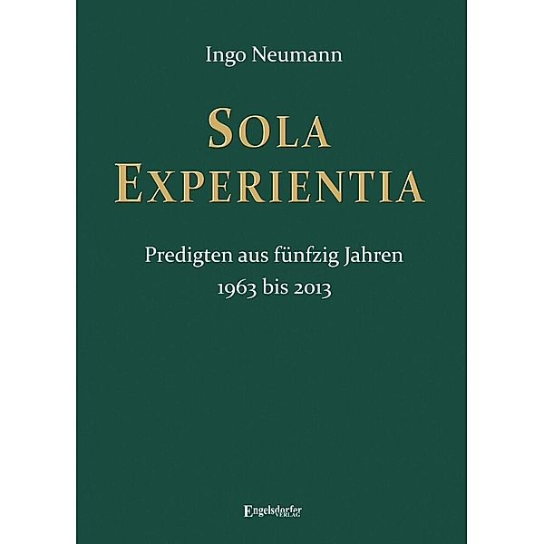 SOLA EXPERIENTIA Predigten aus fünfzig Jahren, Ingo Neumann