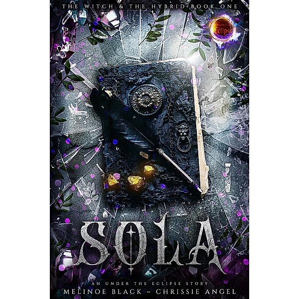 Sola (The Witch and the Hybrid, #1) / The Witch and the Hybrid, Chrissie Angel, Melinoe Black