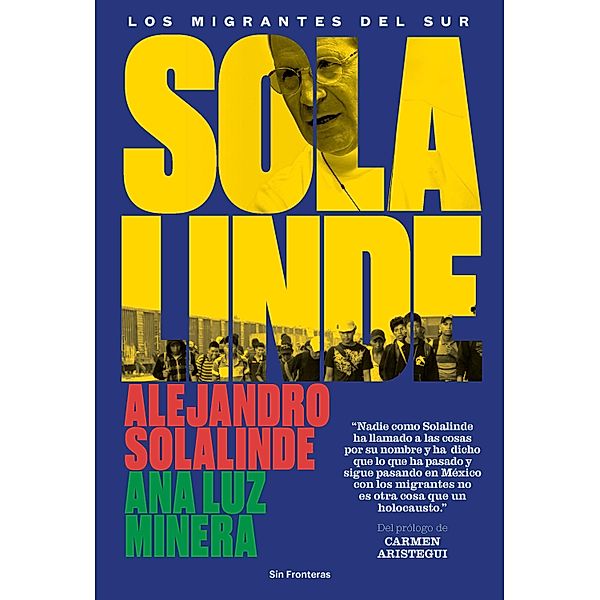 Solalinde. Los migrantes del sur, Alejandro Solalinde, Ana Luz Minera