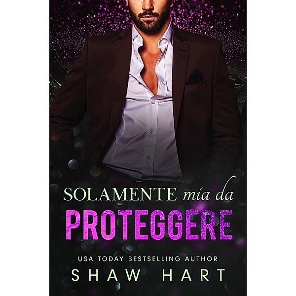 Solamente mia da proteggere (Mio, #2) / Mio, Shaw Hart