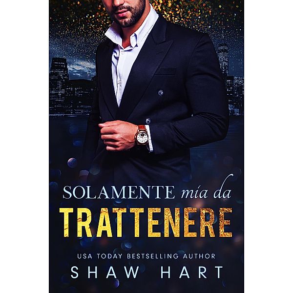 Solamente mia da trattenere (Mio, #4) / Mio, Shaw Hart