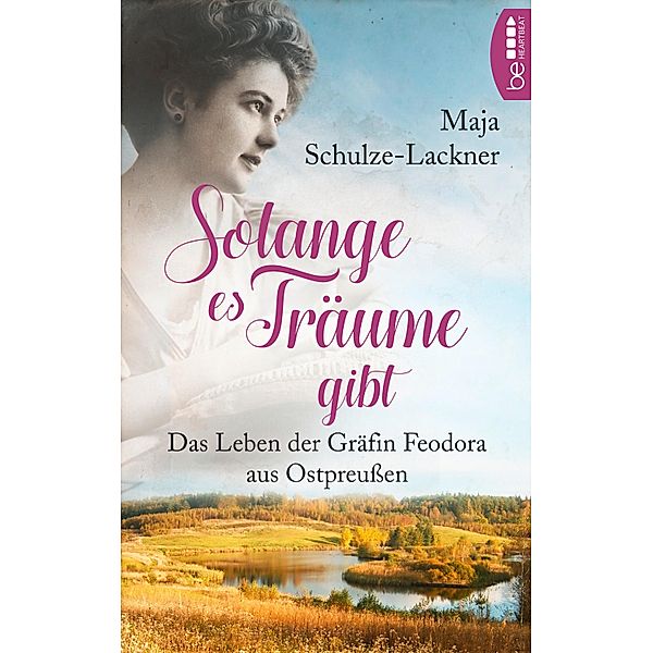 Solang es Träume gibt / Schicksalsromane aus Ostpreußen, Maja Schulze-Lackner