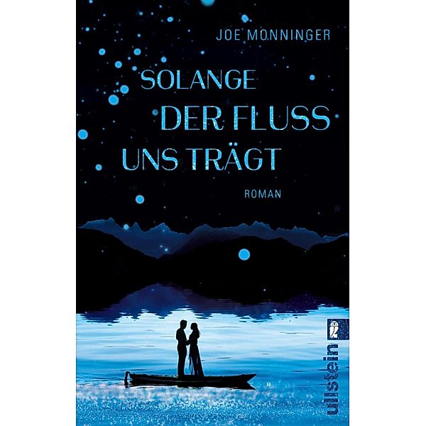 Solange der Fluss uns trägt / Ullstein eBooks, Joe Monninger