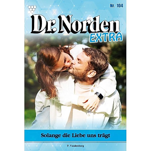 Solange die Liebe uns trägt / Dr. Norden Extra Bd.104, Patricia Vandenberg