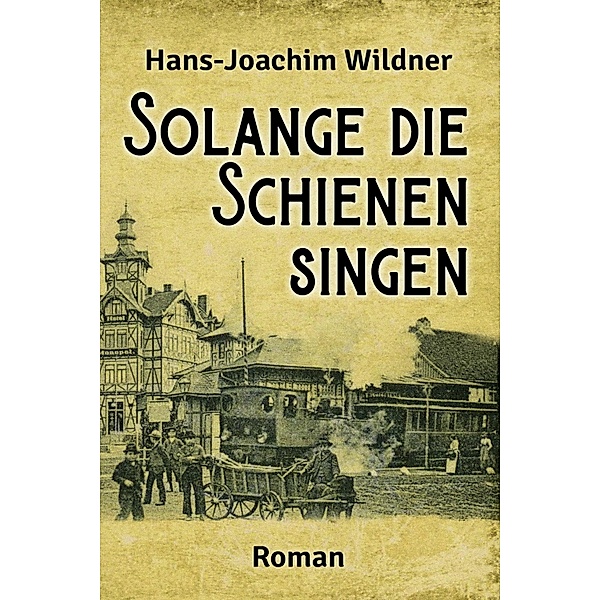 Solange die Schienen singen, Hans-Joachim Wildner