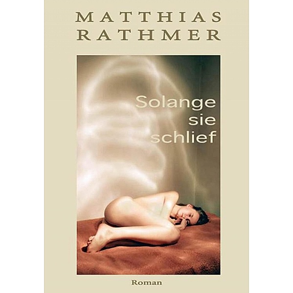 Solange sie schlief, Matthias Rathmer