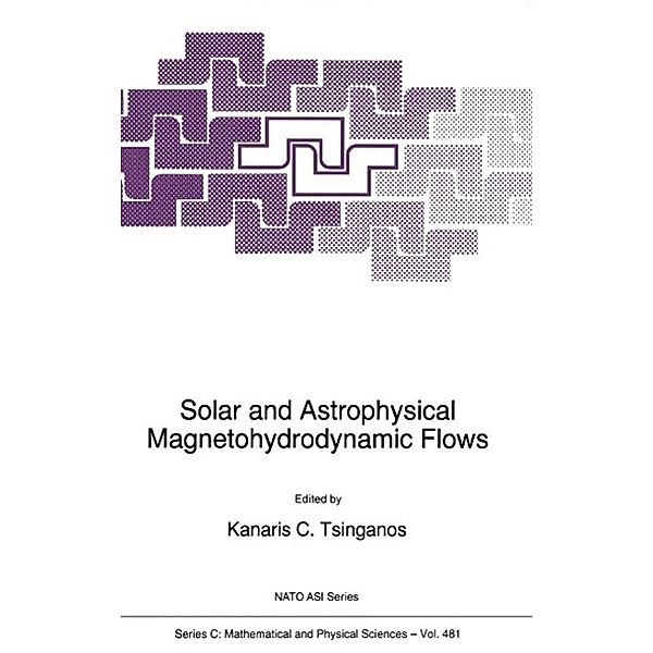 Solar and Astrophysical Magnetohydrodynamic Flows / Nato Science Series C: Bd.481