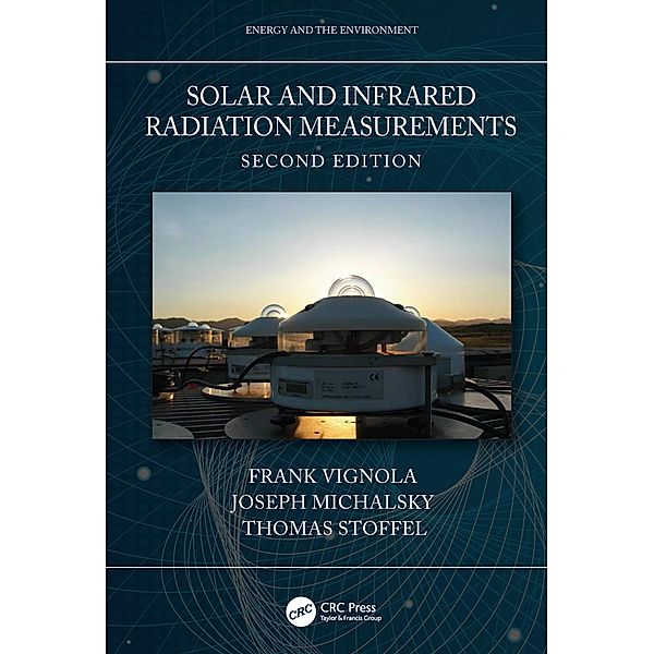 Solar and Infrared Radiation Measurements, Second Edition, Frank Vignola, Joseph Michalsky, Thomas Stoffel