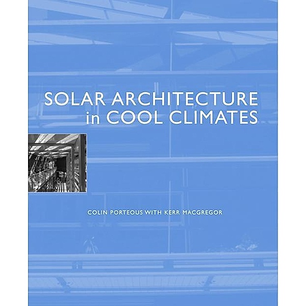 Solar Architecture in Cool Climates, Colin Porteous