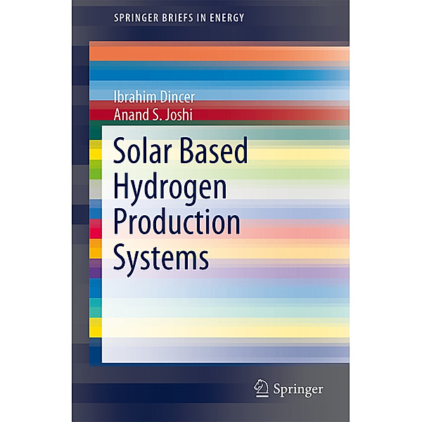 Solar Based Hydrogen Production Systems, Ibrahim Dincer, Anand S. Joshi