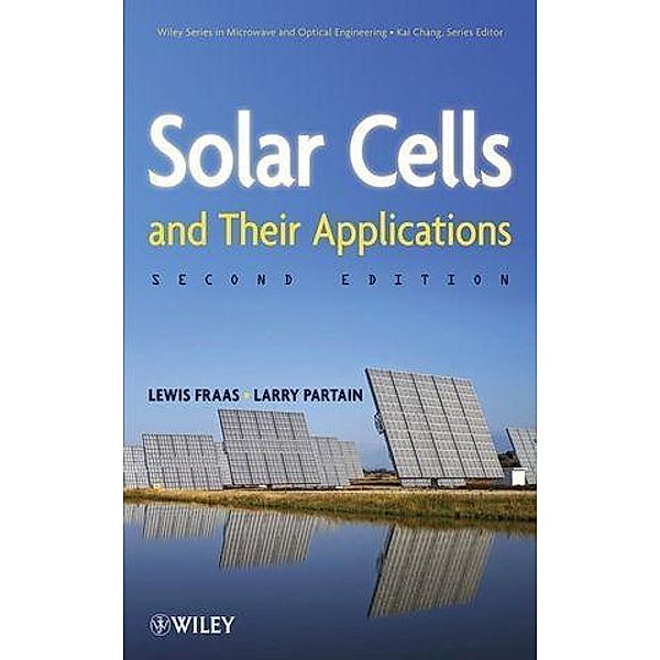 Solar Cells and Their Applications / Wiley Series in Microwave and Optical Engineering, Lewis M. Fraas, Larry D. Partain