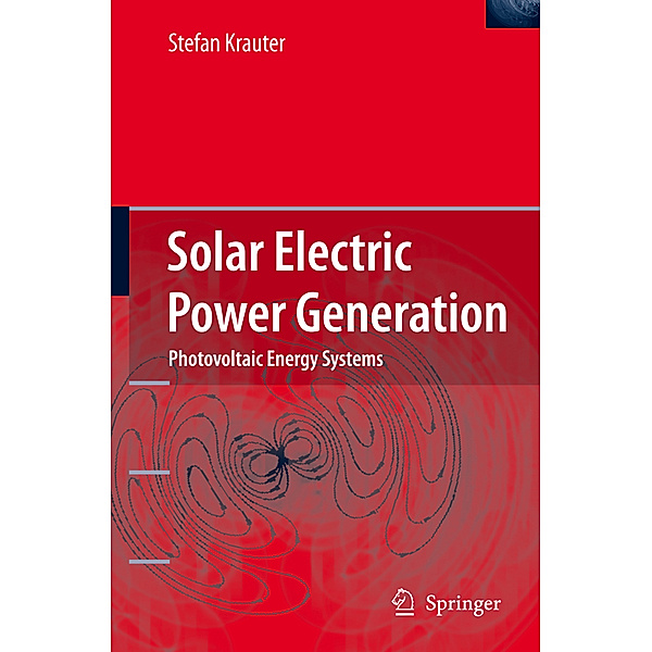 Solar Electric Power Generation - Photovoltaic Energy Systems, Stefan C. W. Krauter