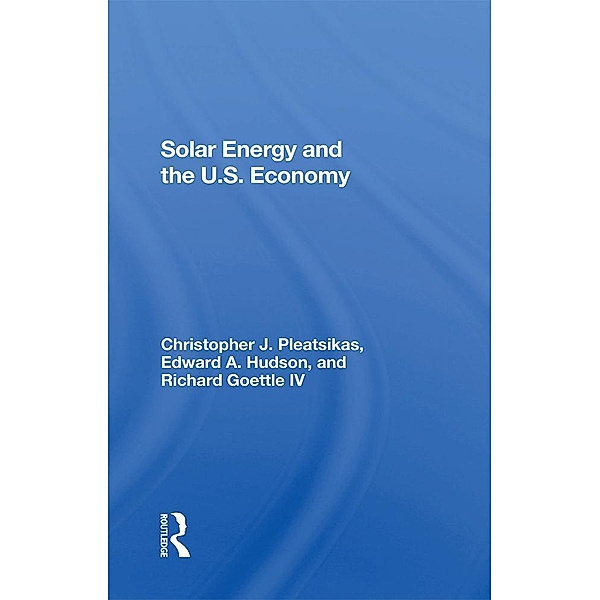 Solar Energy And The U.S. Economy, Richard J Goettle Iv, Christopher Pleatsikas, Edward A. Hudson