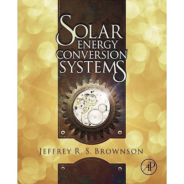 Solar Energy Conversion Systems, Jeffrey R. S. Brownson