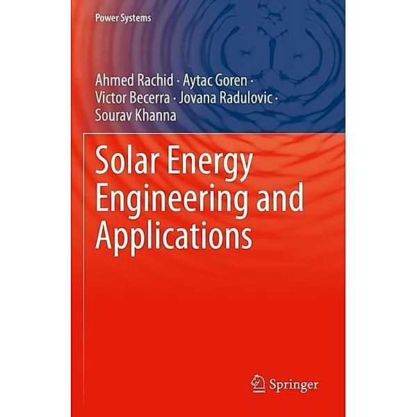 Solar Energy Engineering and Applications, Ahmed Rachid, Aytac Goren, Victor Becerra, Jovana Radulovic, Sourav Khanna