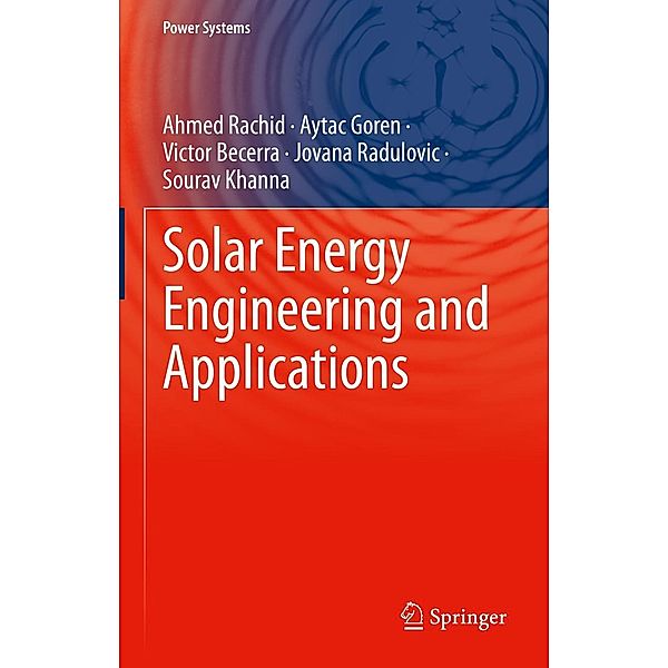 Solar Energy Engineering and Applications / Power Systems, Ahmed Rachid, Aytac Goren, Victor Becerra, Jovana Radulovic, Sourav Khanna