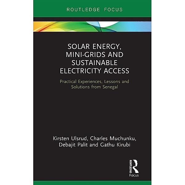 Solar Energy, Mini-grids and Sustainable Electricity Access, Kirsten Ulsrud, Charles Muchunku, Debajit Palit, Gathu Kirubi