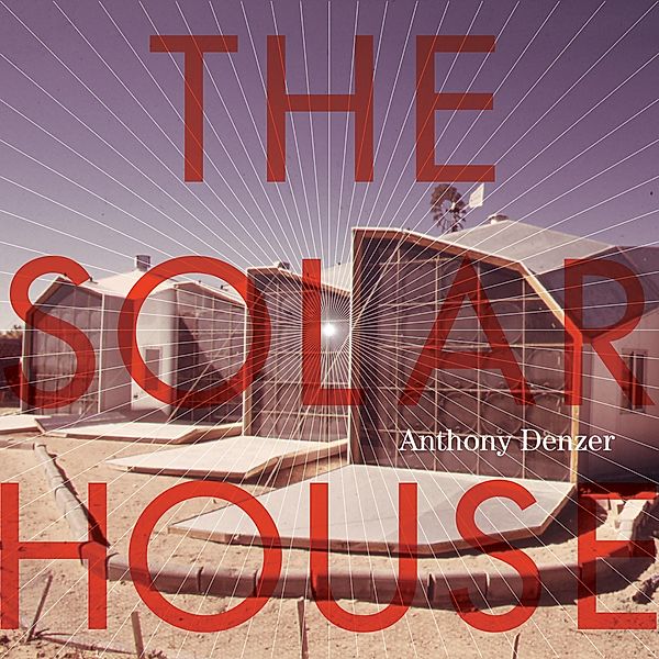 Solar House, Anthony Denzer