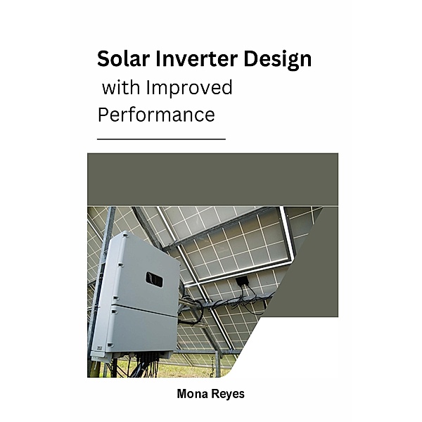 Solar Inverter Design with Improved Performance, Mona Reyes