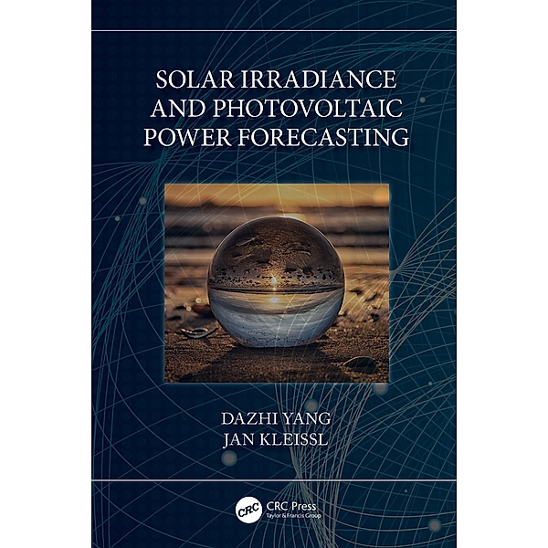 Solar Irradiance and Photovoltaic Power Forecasting, Dazhi Yang, Jan Kleissl