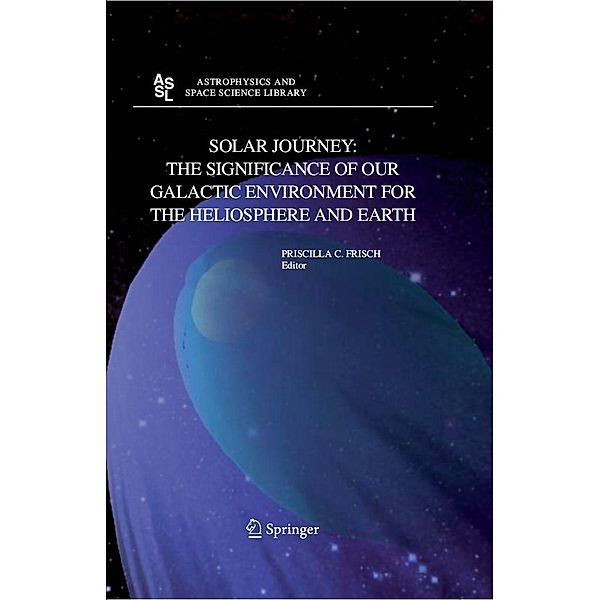 Solar Journey: The Significance of Our Galactic Environment for the Heliosphere and Earth / Astrophysics and Space Science Library Bd.338