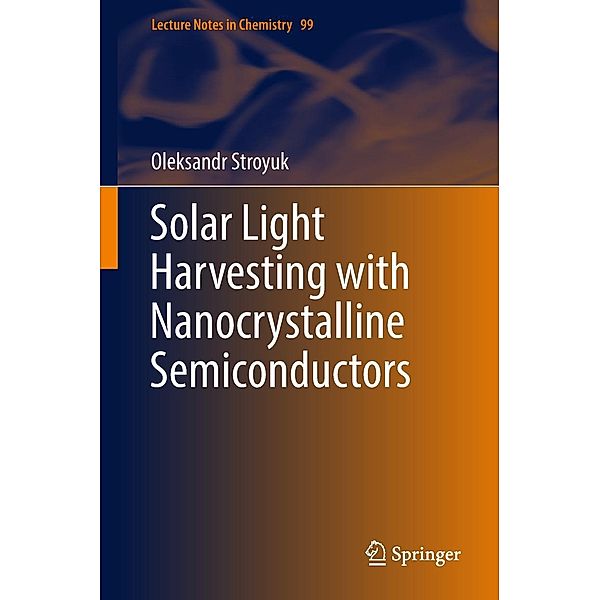 Solar Light Harvesting with Nanocrystalline Semiconductors / Lecture Notes in Chemistry Bd.99, Oleksandr Stroyuk