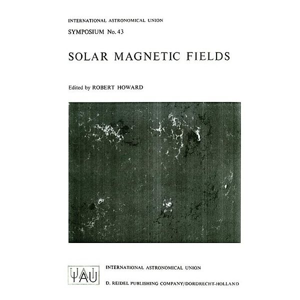 Solar Magnetic Fields / International Astronomical Union Symposia Bd.43