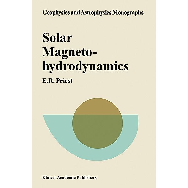 Solar Magnetohydrodynamics / Geophysics and Astrophysics Monographs Bd.21, E. R. Priest