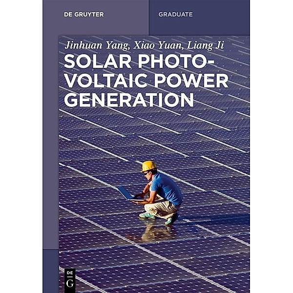 Solar Photovoltaic Power Generation / De Gruyter Textbook, Jinhuan Yang, Xiao Yuan, Liang Ji