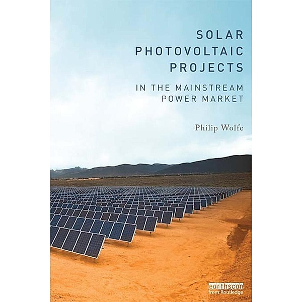 Solar Photovoltaic Projects in the Mainstream Power Market, Philip Wolfe