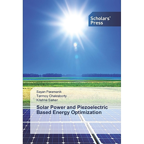 Solar Power and Piezoelectric Based Energy Optimization, Sayan Paramanik, Tanmoy Chakraborty, Krishna Sarker