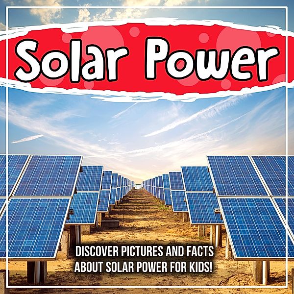 Solar Power: Discover Pictures and Facts About Solar Power For Kids! / Bold Kids, Bold Kids