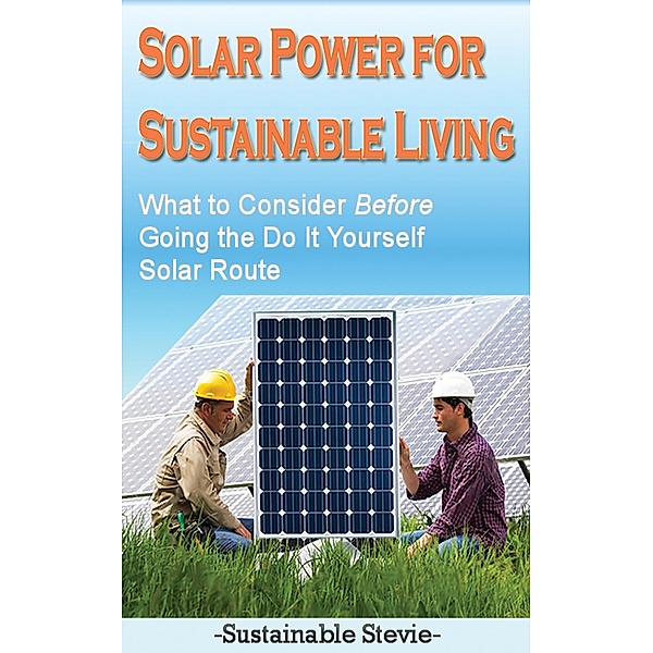 Solar Power for Sustainable Living / Speedy Publishing Books, Sustainable Stevie