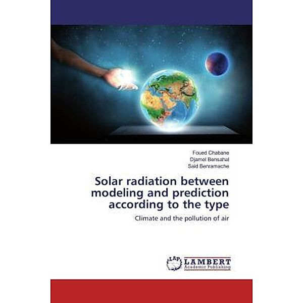 Solar radiation between modeling and prediction according to the type, Foued Chabane, Djamel Bensahal, Said Benramache
