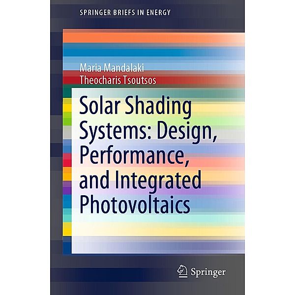 Solar Shading Systems: Design, Performance, and Integrated Photovoltaics / SpringerBriefs in Energy, Maria Mandalaki, Theocharis Tsoutsos