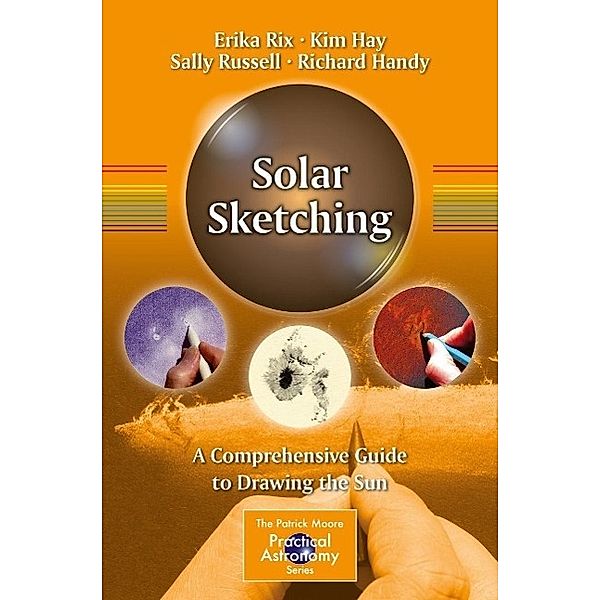 Solar Sketching / The Patrick Moore Practical Astronomy Series Bd.178, Erika Rix, Kim Hay, Sally Russell, Richard Handy